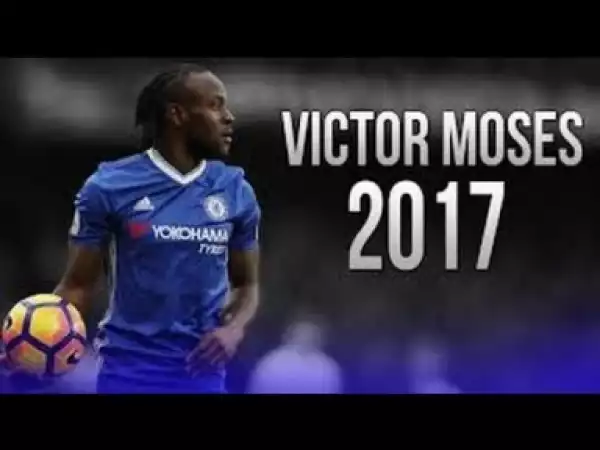 Video: Victor Moses ? Dribbling, Skills & Goals ? Season 2016/17
